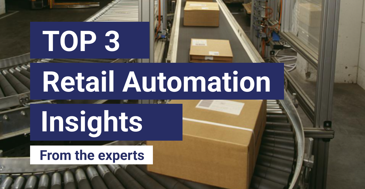 Top 3 Retail Automation Insights from the Experts